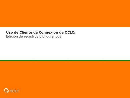 Uso de Cliente de Connexion de OCLC: Edición de registros bibliográficos.