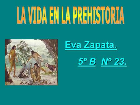 Eva Zapata. 5º B Nº 23. 5º B Nº 23. NUESTRO ANTEPASADOS.