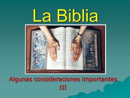 La Biblia Algunas consideraciones importantes III.