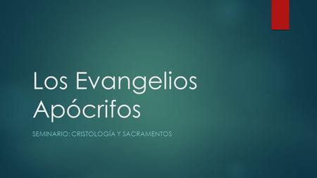 Los Evangelios Apócrifos SEMINARIO: CRISTOLOGÍA Y SACRAMENTOS.