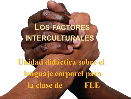L OS FACTORES INTERCULTURALES Unidad didáctica sobre el lenguaje corporel para la clase de FLE.