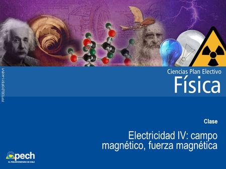 PPTCEL013FS11-A16V1 Clase Electricidad IV: campo magnético, fuerza magnética.