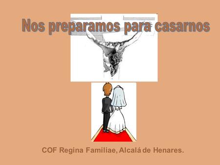 COF Regina Familiae, Alcalá de Henares.. Te pido, Señor, por quien me espera y piensa en mí; por quien ha puesto en mí toda la confianza para su futuro;