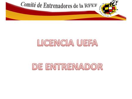  La RFEF tiene firmado un convenio con UEFA sobre las licencias UEFA B, A, y Pro, desde 17/01/1998 y ratificado en esa misma fecha, en relación con la.