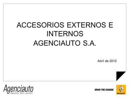 ACCESORIOS EXTERNOS E INTERNOS AGENCIAUTO S.A. Abril de 2013.