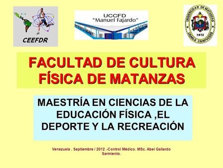 FACULTAD DE CULTURA FÍSICA DE MATANZAS MAESTRÍA EN CIENCIAS DE LA EDUCACIÓN FÍSICA,EL DEPORTE Y LA RECREACIÓN Venezuela. Septiembre / 2012.-Control Médico.