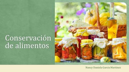 Conservación de alimentos Nancy Daniela Garcia Martinez.