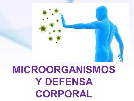 MICROORGANISMOS Y DEFENSA CORPORAL. INTRODUCCIÓN.