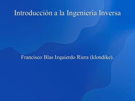 Introducción a la Ingeniería Inversa Francisco Blas Izquierdo Riera (klondike).