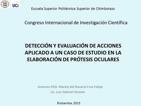 DETECCIÓN Y EVALUACIÓN DE ACCIONES APLICADO A UN CASO DE ESTUDIO EN LA ELABORACIÓN DE PRÓTESIS OCULARES Autores: PhD. Marely del Rosario Cruz Felipe Lic.