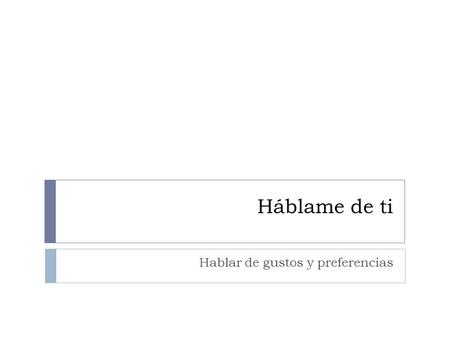 Háblame de ti Hablar de gustos y preferencias. Actividad 1 Observa los personajes e imagina junto con un compañero, cuántos años tienen, dónde viven,