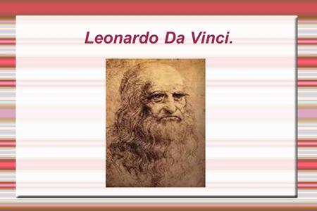 Leonardo Da Vinci.. Índice. Leonardo Da Vinci. El inventor. Máquinas aéreas. - Planeador alado - Tornillo aéreo Máquinas de guerra - Cañón de tres troneras.