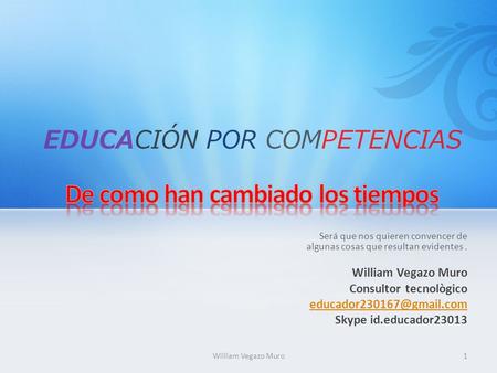 Será que nos quieren convencer de algunas cosas que resultan evidentes. William Vegazo Muro Consultor tecnològico Skype id.educador23013.