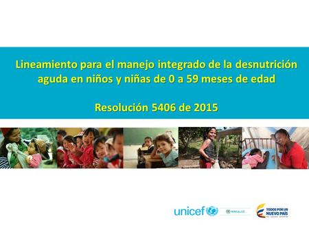 Lineamiento para el manejo integrado de la desnutrición aguda en niños y niñas de 0 a 59 meses de edad Resolución 5406 de 2015.
