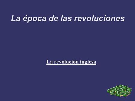 La revolución inglesa La época de las revoluciones.