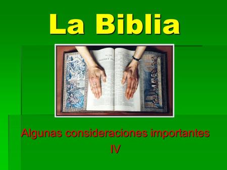La Biblia Algunas consideraciones importantes IV.