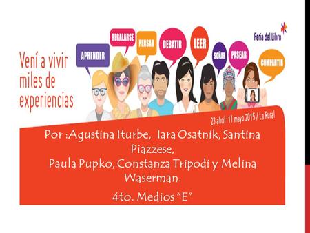 Por :Agustina Iturbe, Iara Osatnik, Santina Piazzese, Paula Pupko, Constanza Tripodi y Melina Waserman. 4to. Medios “E”
