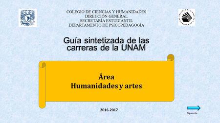 Guía sintetizada de las carreras de la UNAM Guía sintetizada de las carreras de la UNAM COLEGIO DE CIENCIAS Y HUMANIDADES DIRECCIÓN GENERAL SECRETARÍA.