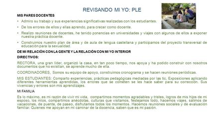 REVISANDO MI YO: PLE MIS PARES DOCENTES Admiro su trabajo y sus experiencias significativas realizadas con los estudiantes. De los errores de ellos y ellas.