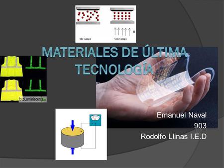 Emanuel Naval 903 Rodolfo Llinas I.E.D. Materiales piezoeléctricos  Son materiales con la capacidad para convertir la energía mecánica en energía eléctrica.