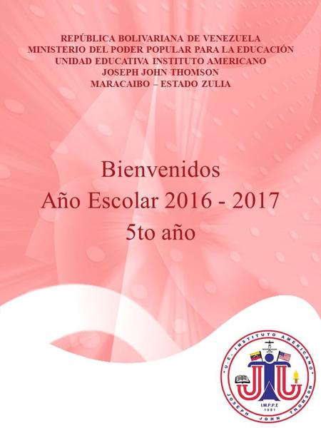 REPÚBLICA BOLIVARIANA DE VENEZUELA MINISTERIO DEL PODER POPULAR PARA LA EDUCACIÓN UNIDAD EDUCATIVA INSTITUTO AMERICANO JOSEPH JOHN THOMSON MARACAIBO –