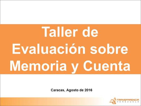 Taller de Evaluación sobre Memoria y Cuenta Caracas, Agosto de 2016.