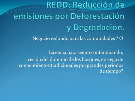 Negocio redondo para las comunidades ? O Licencia para seguir contaminando, cesión del dominio de los bosques, entrega de conocimientos tradicionales por.