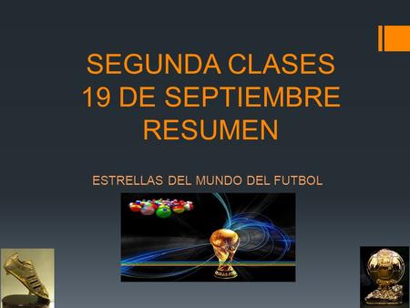 SEGUNDA CLASES 19 DE SEPTIEMBRE RESUMEN ESTRELLAS DEL MUNDO DEL FUTBOL.