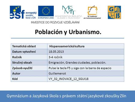 Población y Urbanismo. Gymnázium a Jazyková škola s právem státní jazykové zkoušky Zlín Tematická oblast Hispanoamerická kultura Datum vytvoření18.05.2013.