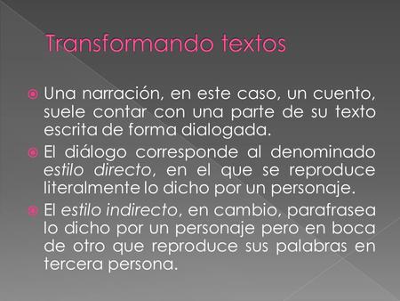  Una narración, en este caso, un cuento, suele contar con una parte de su texto escrita de forma dialogada.  El diálogo corresponde al denominado estilo.