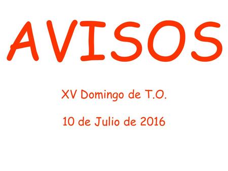 AVISOS XV Domingo de T.O. 10 de Julio de 2016. El sábado 16 de Julio Ntra Sra del Carmen Jornada de Apostolado del Mar.