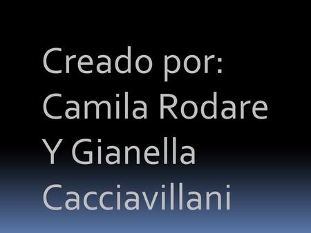 Creado por: Camila Rodare Y Gianella Cacciavillani.