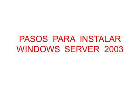 PASOS PARA INSTALAR WINDOWS SERVER 2003. PASO # 1:Instalación de Windows 2003 server.