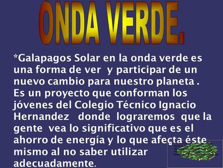 *Galapagos Solar en la onda verde es una forma de ver y participar de un nuevo cambio para nuestro planeta. Es un proyecto que conforman los jóvenes del.