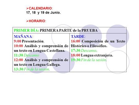  CALENDARIO: 17, 18 y 19 de Junio.  HORARIO: TARDE: 16:00 Composición de un Texto Histórico o Filosófico. 17:30 Descanso. 18:00 Lengua extranjera. 19:30.