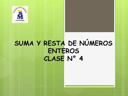 SUMA Y RESTA DE NÚMEROS ENTEROS CLASE N° 4. Clase N° 4 12 de marzo 2013.  objetivo de la clase: “ Resolver adiciones y sustracciones de números positivos.