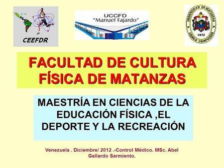 FACULTAD DE CULTURA FÍSICA DE MATANZAS MAESTRÍA EN CIENCIAS DE LA EDUCACIÓN FÍSICA,EL DEPORTE Y LA RECREACIÓN Venezuela. Diciembre/ 2012.-Control Médico.