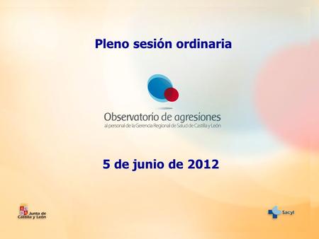 5 de junio de 2012 Pleno sesión ordinaria. ANÁLISIS DE LOS DATOS CONTENIDOS EN EL REGISTRO DE AGRESIONES Años 2010 y 2011.