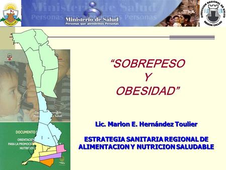 “SOBREPESO Y OBESIDAD” Lic. Marlon E. Hernández Toulier ESTRATEGIA SANITARIA REGIONAL DE ALIMENTACION Y NUTRICION SALUDABLE.