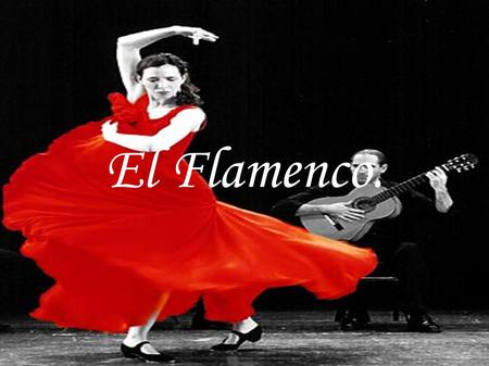 El Flamenco.. Flamenco se crea en Andalucía, en la Rivera del Guadalquivir. En el flamenco hay una mezcla de culturas : Fenicios, griegos, cartaginenses,