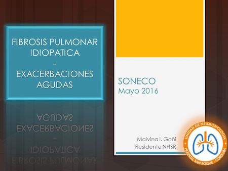 SONECO Mayo 2016 Malvina I. Goñi Residente NHSR. Índice (FPI)  Fibrosis Pulmonar Primaria (FPI): generalidades (EA):  FPI – Exacerbaciones Agudas (EA):