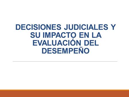 DECISIONES JUDICIALES Y SU IMPACTO EN LA EVALUACIÓN DEL DESEMPEÑO.