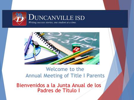 Welcome to the Annual Meeting of Title I Parents Bienvenidos a la Junta Anual de los Padres de Título I.