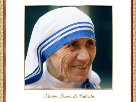 Una sencilla mujer que despertó la conciencia por los pobres en medio de un mundo centrado en el bienestar y la felicidad personal. La Madre teresa de.