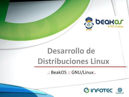 Desarrollo de Distribuciones Linux. Ponente: Jesús Arriola Villarreal Coordinador de desarrollo de Software Libre.