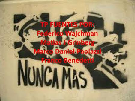 TP FUENTES POR: TP FUENTES POR: Federico Wajchman Matias J Grinberg Marco Daniel Paolazzi Franco Benedetti.