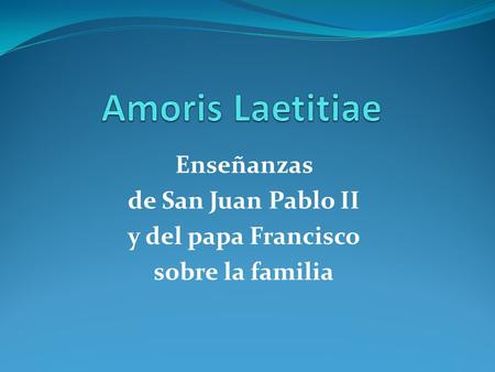 Enseñanzas de San Juan Pablo II y del papa Francisco sobre la familia.