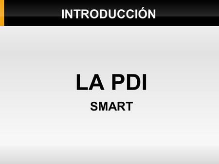 INTRODUCCIÓN LA PDI SMART. Único aspecto imprescindible para empezar a utilizar la PDI. LA CALIBRACIÓN.
