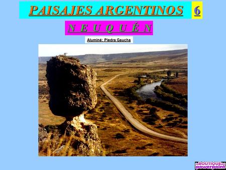 PAISAJES ARGENTINOS 6 N E U Q U É N Aluminé: Piedra Gaucha.