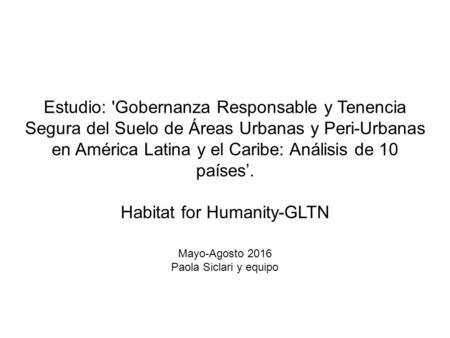 Estudio: 'Gobernanza Responsable y Tenencia Segura del Suelo de Áreas Urbanas y Peri-Urbanas en América Latina y el Caribe: Análisis de 10 países’. Habitat.